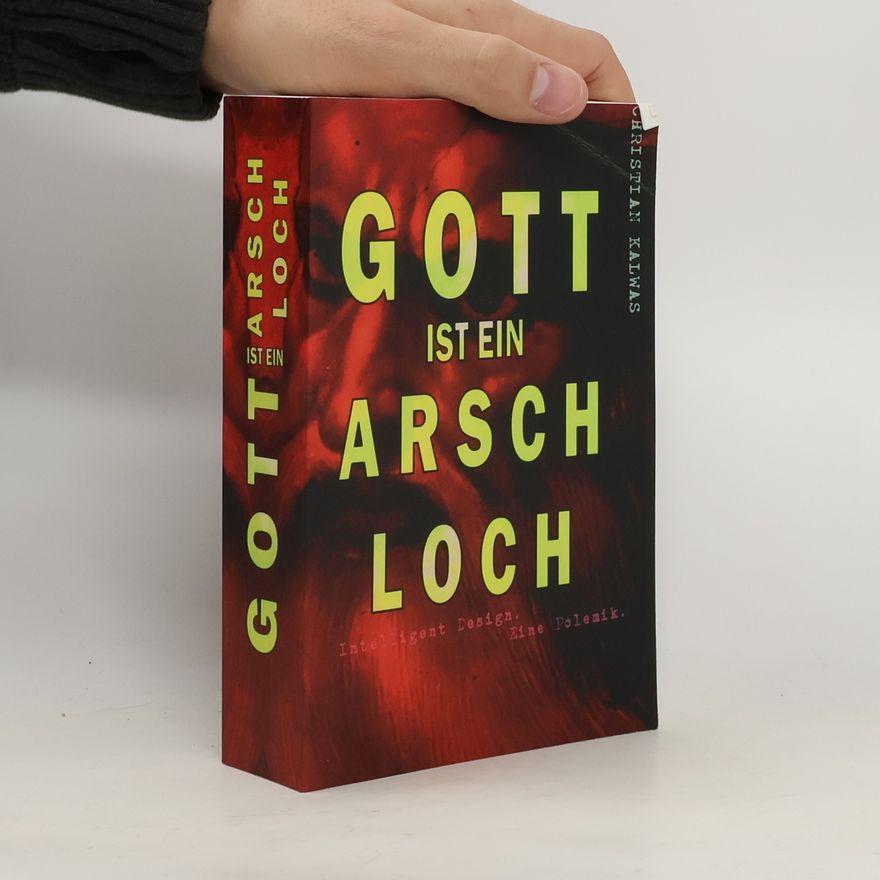 Christian Kalwas Gott ist ein Arschloch. Intelligent Design. Eine Polemik.