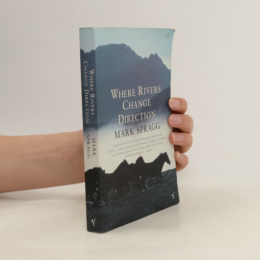 Mark Spragg Where Rivers Change Direction