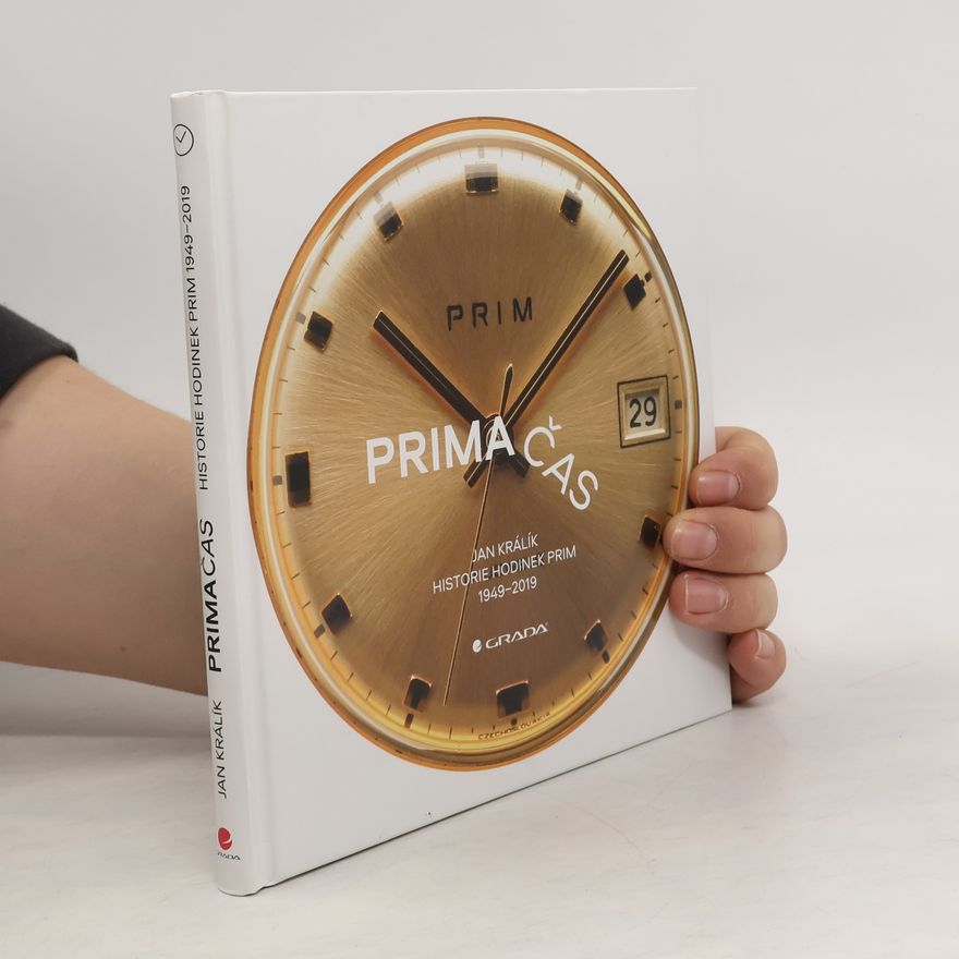 Jan Králík Prima čas: Historie hodinek Prim : 1949-2019