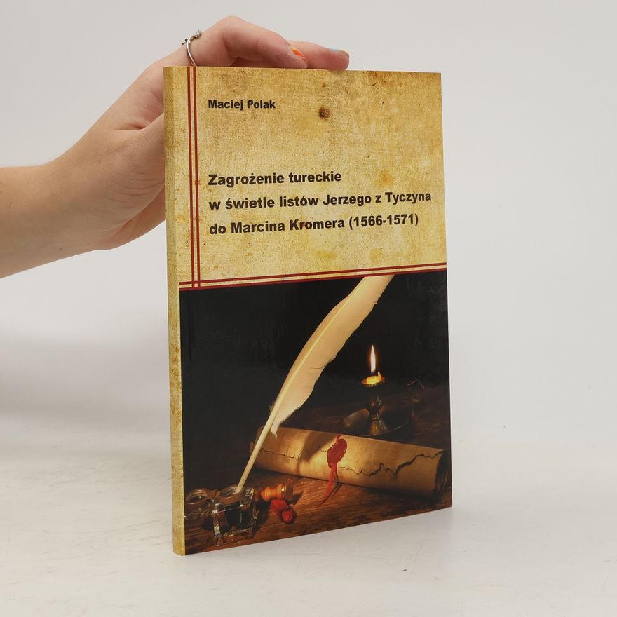 Polak Maciej Zagrożenie tureckie w świetle listów Jerzego z Tyczyna do Marcina Kromera (1566-1571)