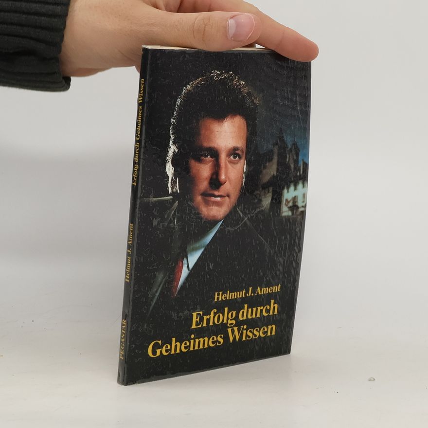 Helmut J. Ament Erfolg durch Geheimes Wissen