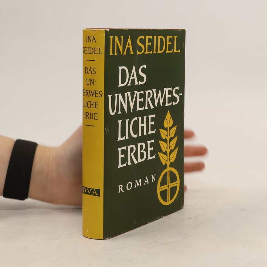Ina Seidel Das unverwesliche Erbe