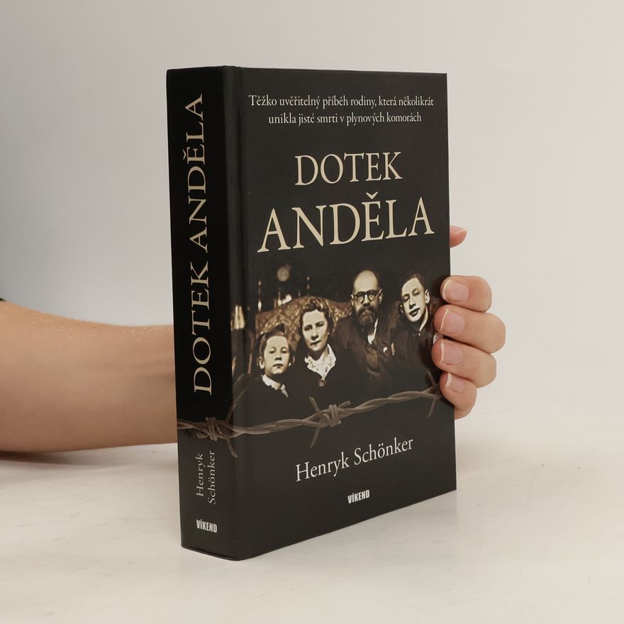 Henryk Schönker Dotek anděla - Těžko uvěřitelný příběh rodiny, která několikrát unikla jisté smrti v plynových komorách