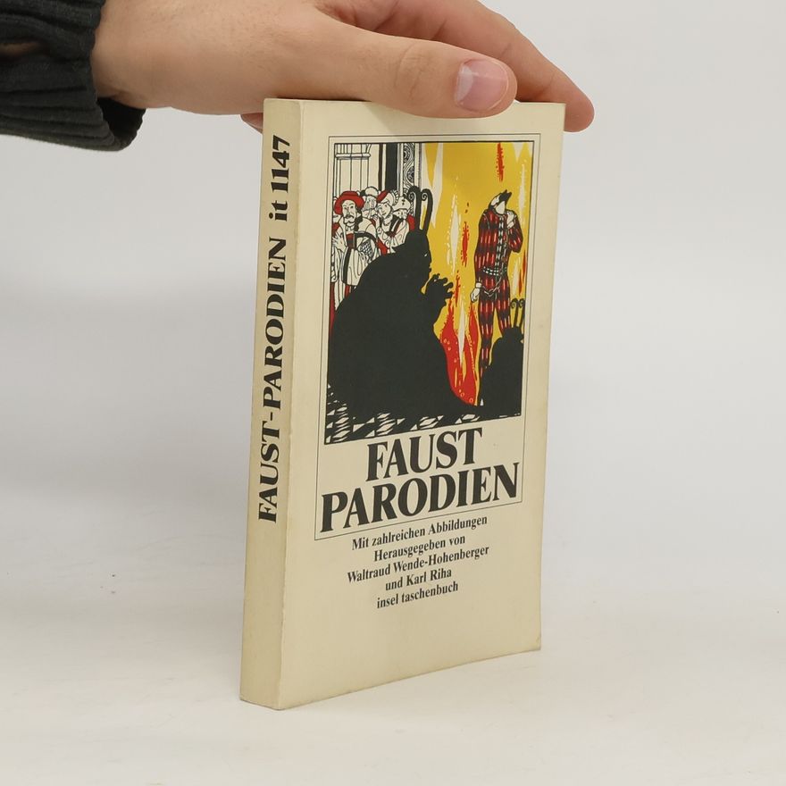 Waltraud Wende-Hohenberger Faust-Parodien. Eine Auswahl satirischer Kontrafakturen, Fortdichtungen und Weiterdichtungen