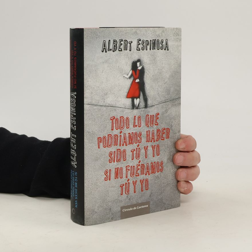 Albert Espinosa Todo lo que podríamos haber sido tú y yo si no fuéramos tú y yo
