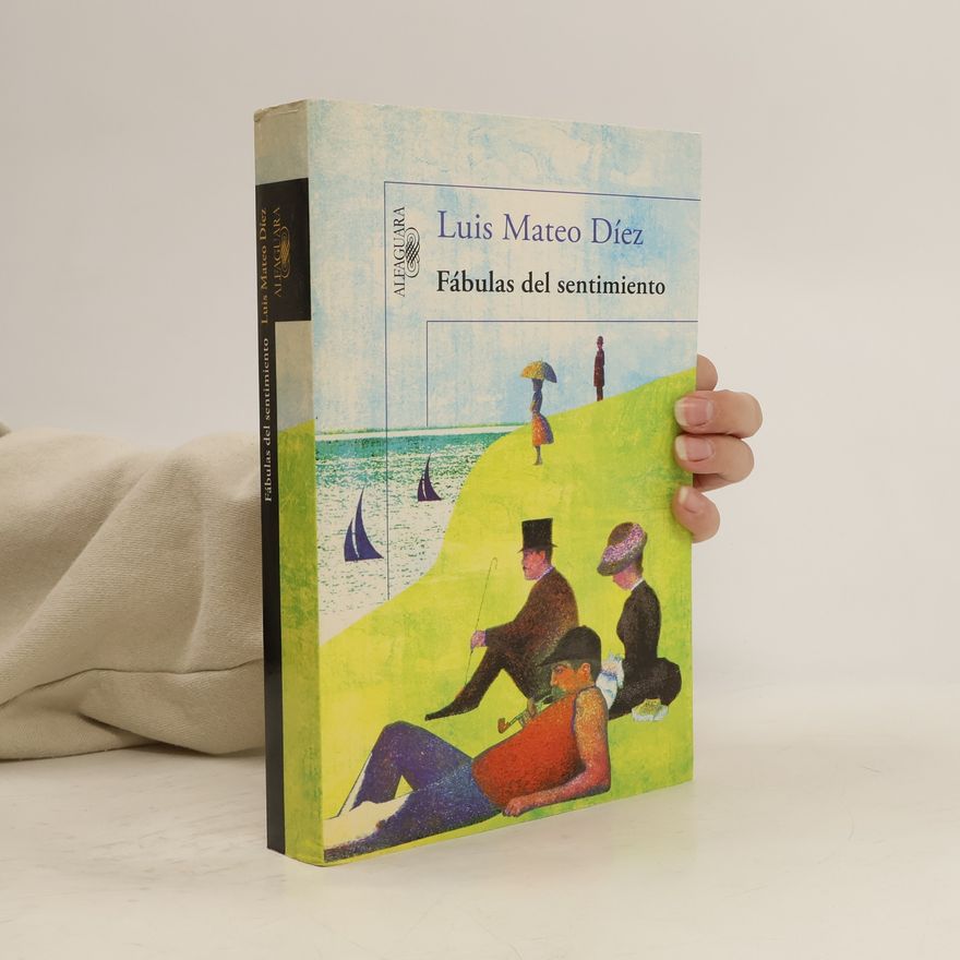 Luis Mateo Díez Fábulas del sentimiento
