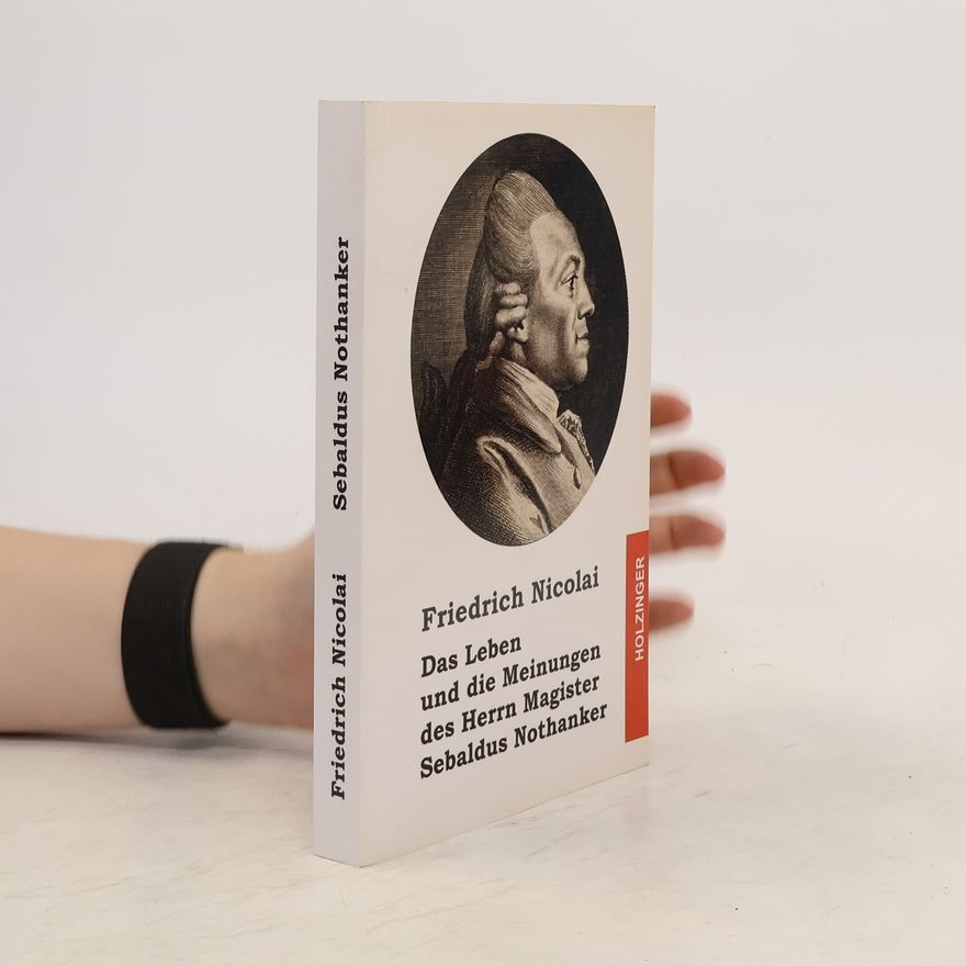 Friedrich Nicolai Das Leben und die Meinungen des Herrn Magister Sebaldus Nothanker