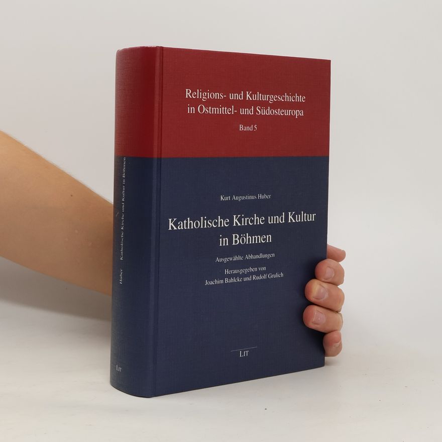 Kurt A. Huber Katholische Kirche und Kultur in Böhmen