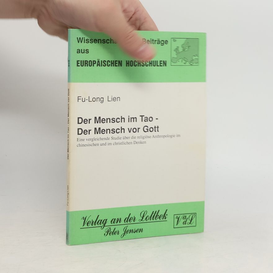 Fu Long Lien Wissenschaftliche Beiträge aus Europäischen Hochschulen - 12: Der Mensch im Tao - Der Mensch vor Gott