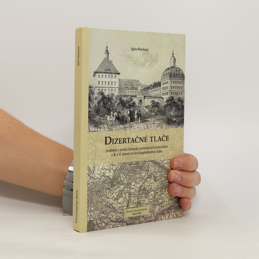 Agáta Klimeková Dizertačné tlače študentov z územia Slovenska na nemeckých univerzitách v 16. a 17. storoči vo Forschungsbibliothek Gotha