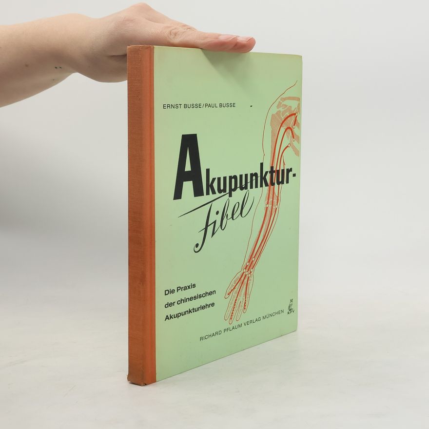 Paul Busse Akupunktur-Fibel : die Praxis der chinesischen Akupunkturlehre
