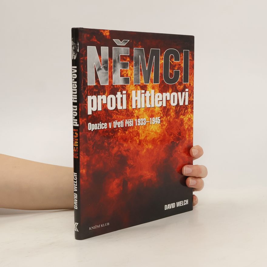 David Welch Němci proti Hitlerovi. Opozice v třetí říši 1933-1945