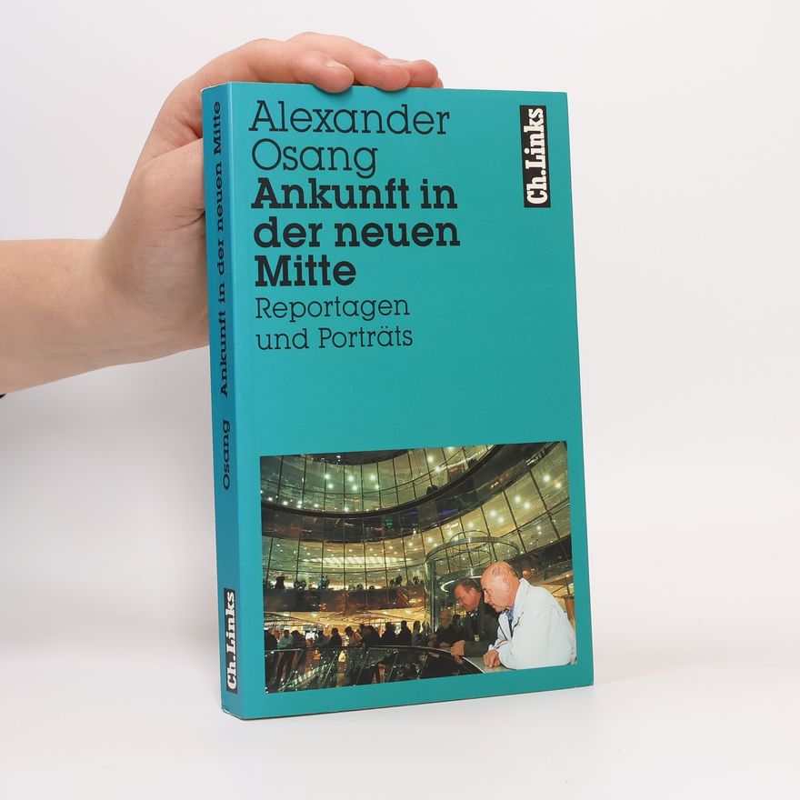 Alexander Osang Ankunft in der neuen Mitte