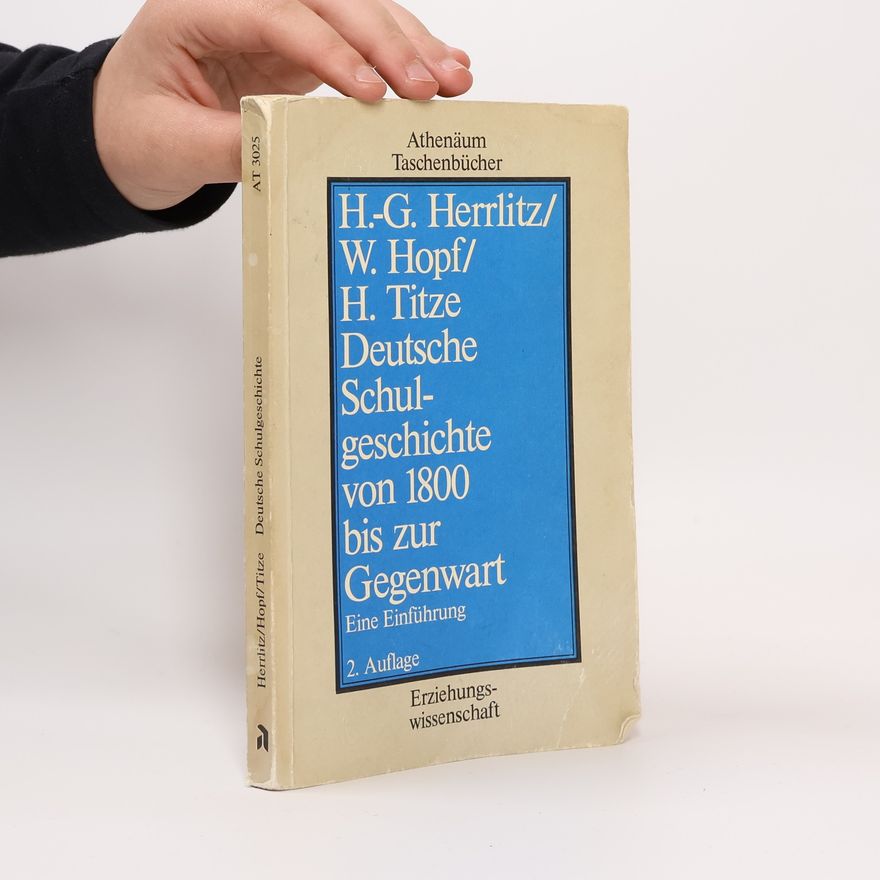Hans-Georg Herrlitz Deutsche Schulgeschichte von 1800 [achtzehnhundert] bis zur Gegenwart