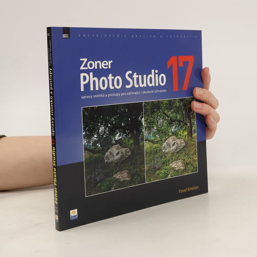 Pavel Kristián Zoner Photo Studio 17 – úpravy snímků a postupy pro začínající i zkušené uživatele