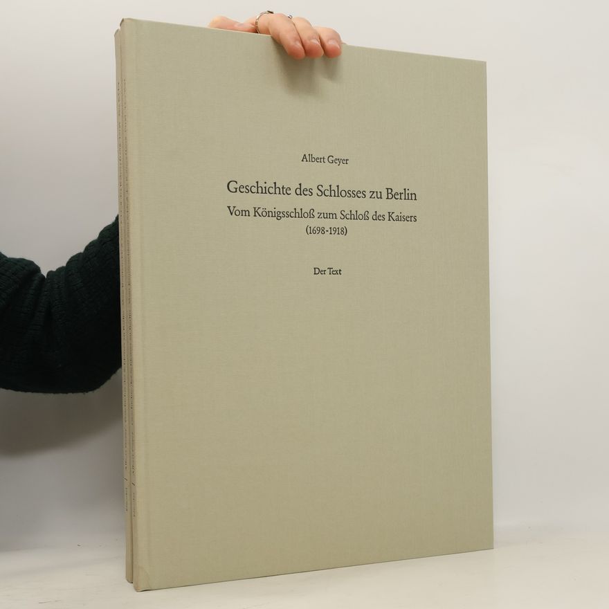 Albert Geyer Geschichte des Schlosses zu Berlin