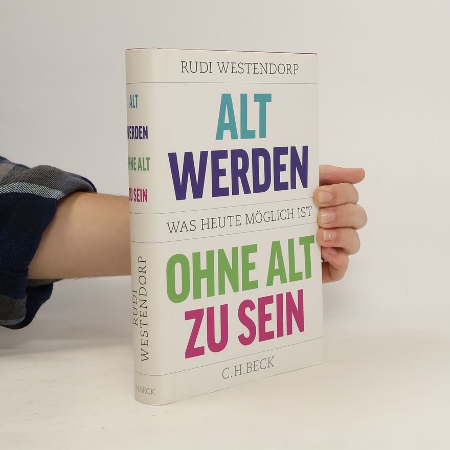 Rudi Westendorp Alt werden, ohne alt zu sein