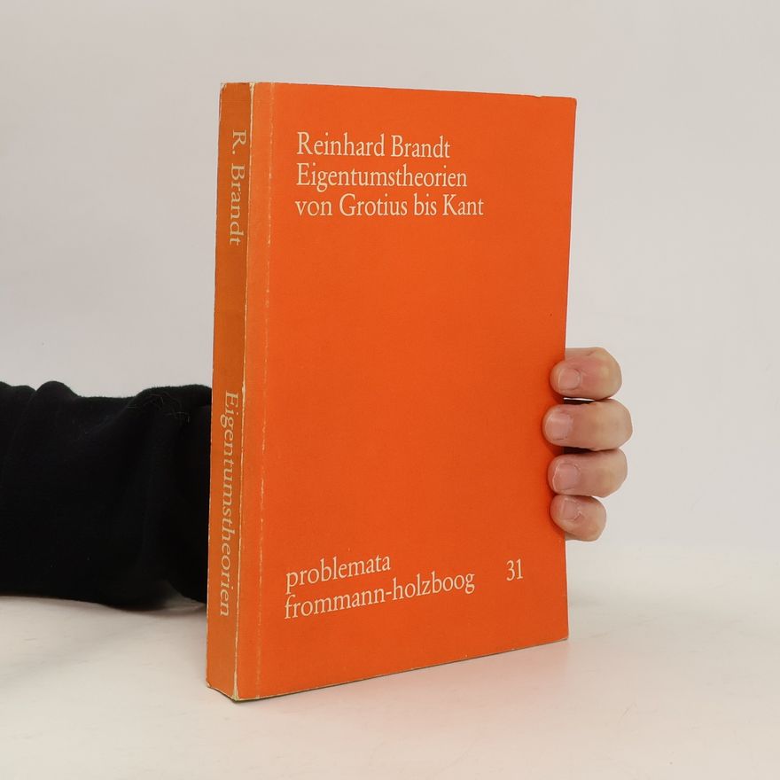 Reinhard Brandt Problemata - 31: Eigentumstheorien von Grotius bis Kant
