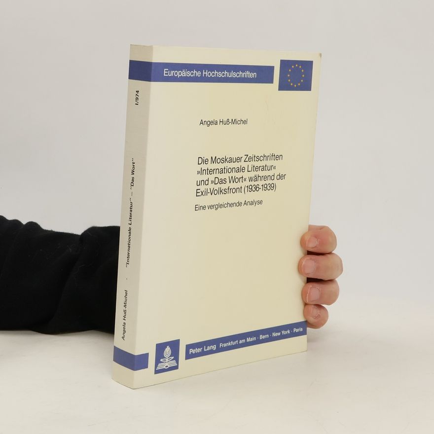 Angela Huss-Michel Die Moskauer Zeitschriften "Internationale Literatur" und "Das Wort" während der Exil-Volksfront (1936 - 1939)