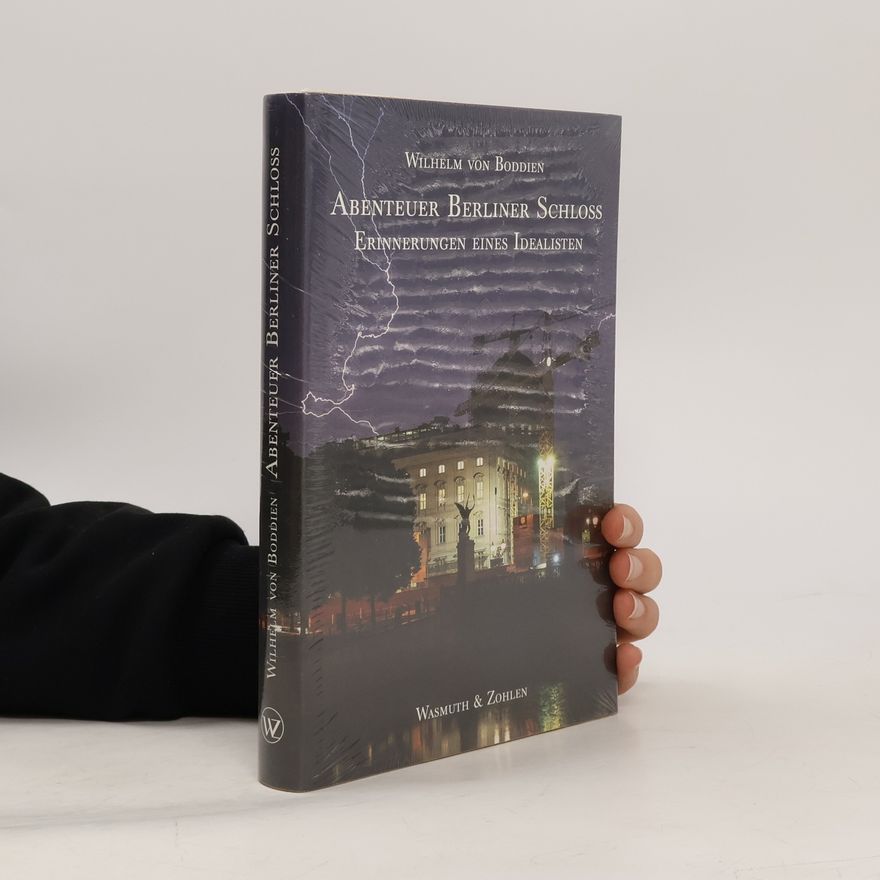 Wilhelm von Boddien Abenteuer Berliner Schloss. Erinnerungen eines Idealisten
