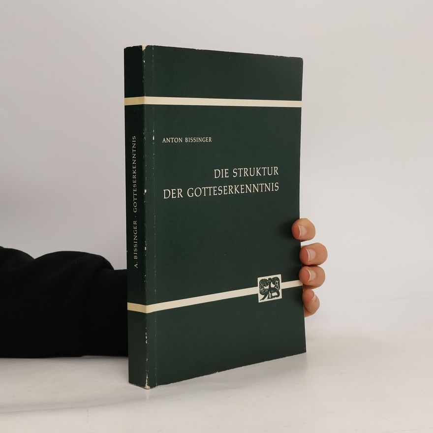 Anton Bissinger Die Struktur der Gotteserkenntnis