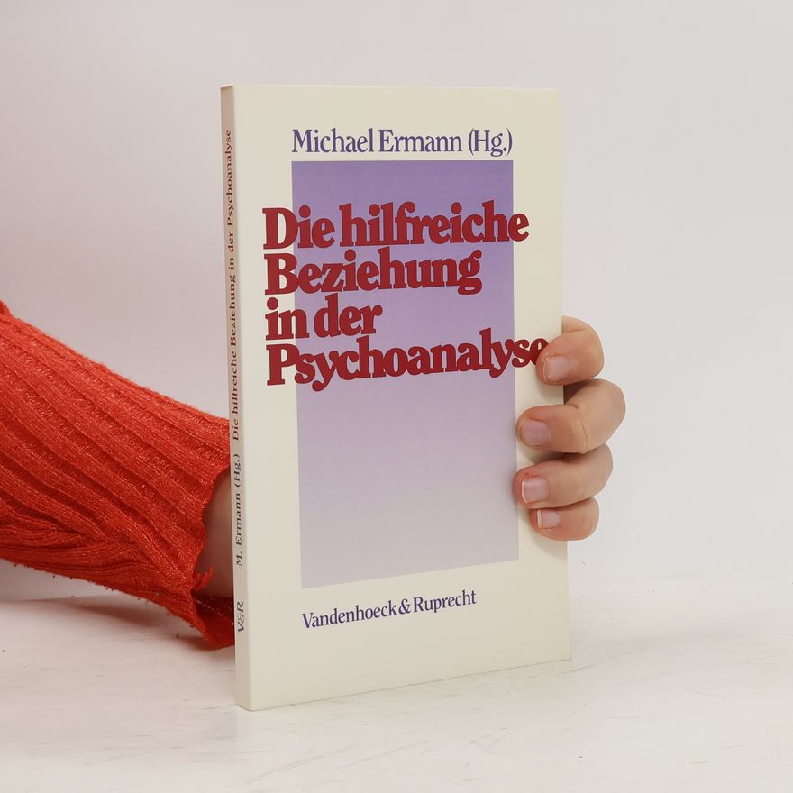 Michael Ermann Die hilfreiche Beziehung in der Psychoanalyse