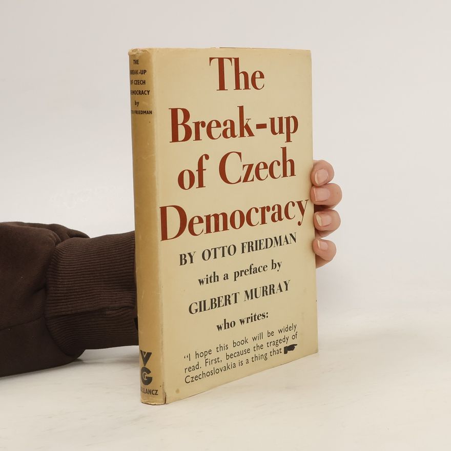 Otto Friedmann The Break-up of Czech Democracy