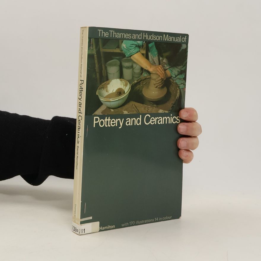 David Hamilton The Thames and Hudson Manual of Pottery and Ceramics