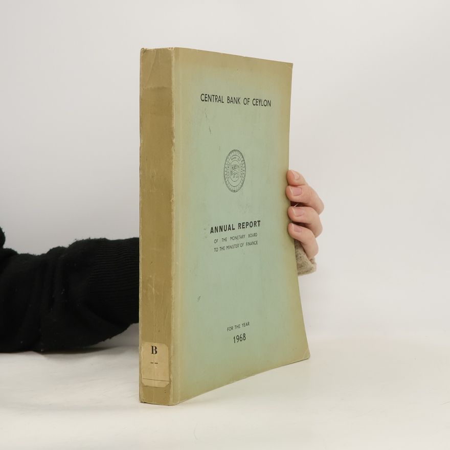 Kolektív autorov Central Bank of Ceylon. Annual Report of the Monetary Board to the Minister of Finance