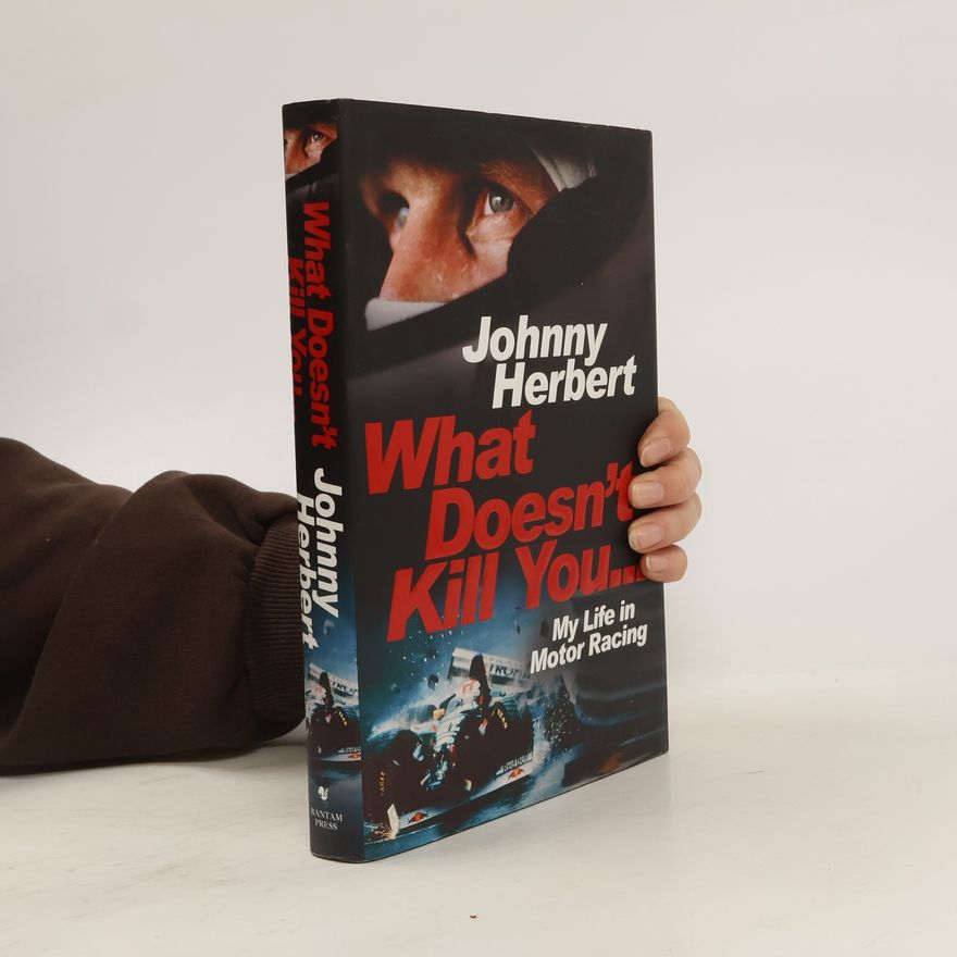 Johnny Herbert What Doesn't Kill You...