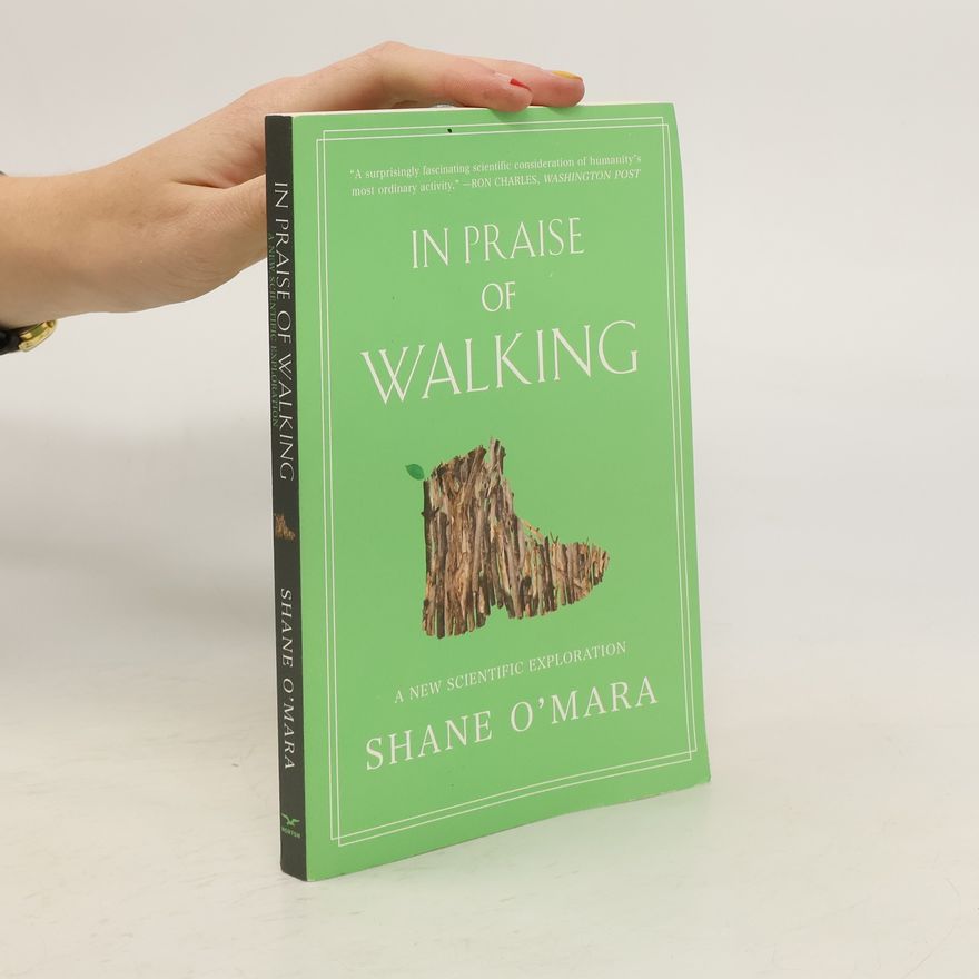 Shane M. O'Mara In Praise of Walking