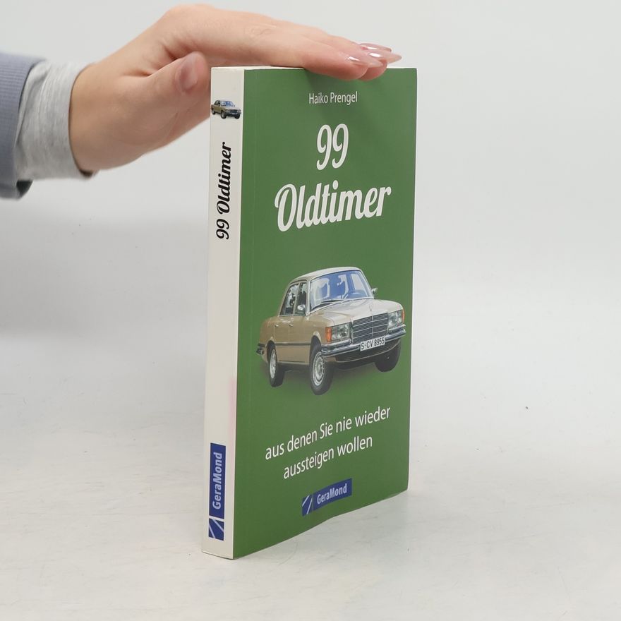 Haiko Prengel 99 Oldtimer, aus denen Sie nie wieder aussteigen wollen