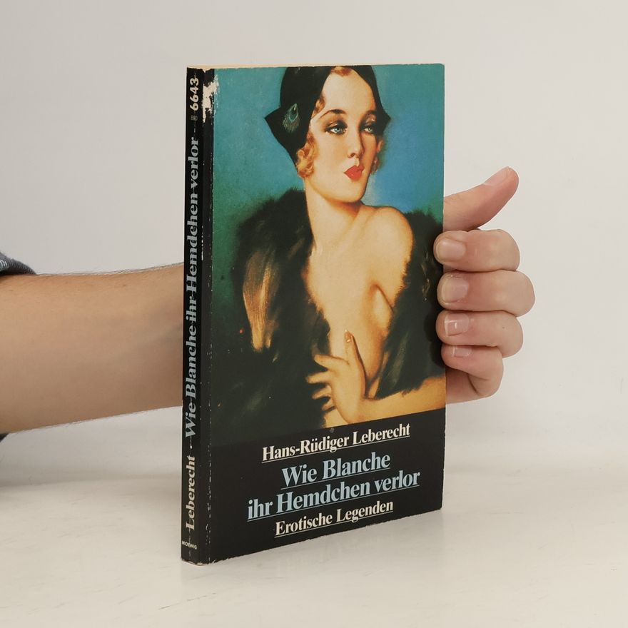 Hans-Rüdiger Leberecht Wie Blanche ihr Hemdchen verlor