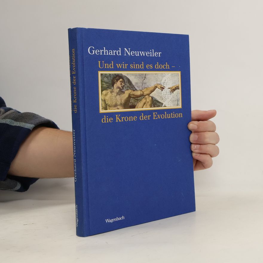 Gerhard Neuweiler Und wir sind es doch - die Krone der Evolution