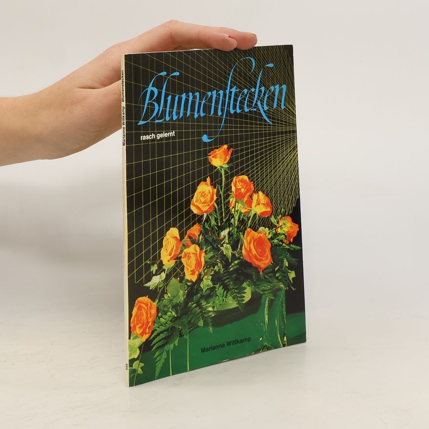 Marianne Wittkamp Blumenstecken, rasch gelernt