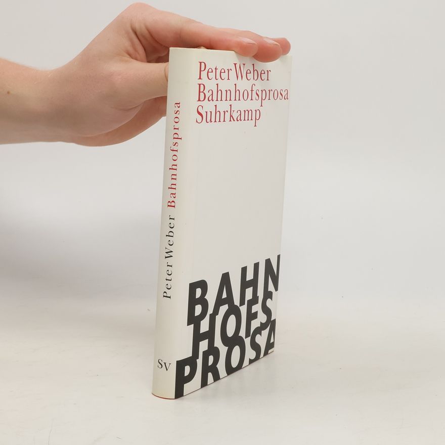 Peter Weber Bahnhofsprosa