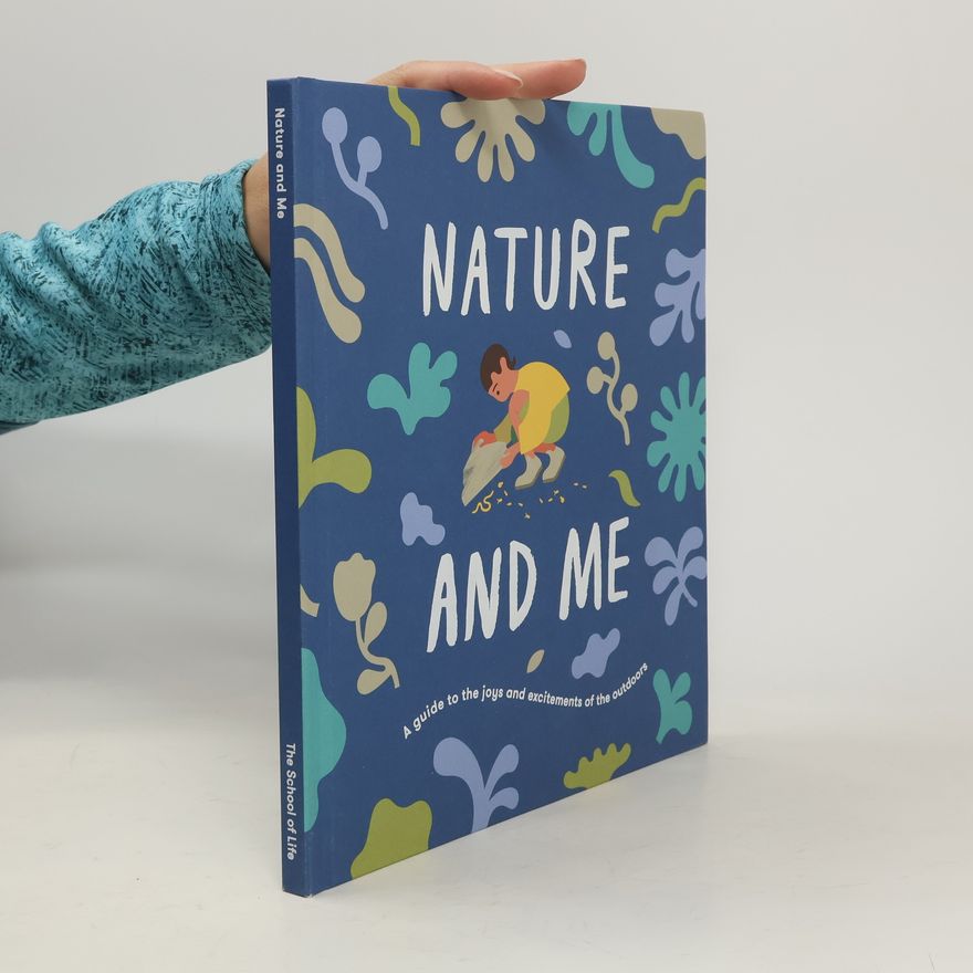 The School The School of Life Nature and Me: A Guide to the Joys and Excitements of the Outdoors