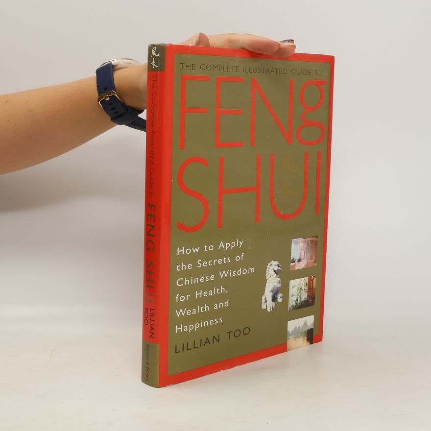 Lillian Too The Complete Illustrated Guide to Feng Shui