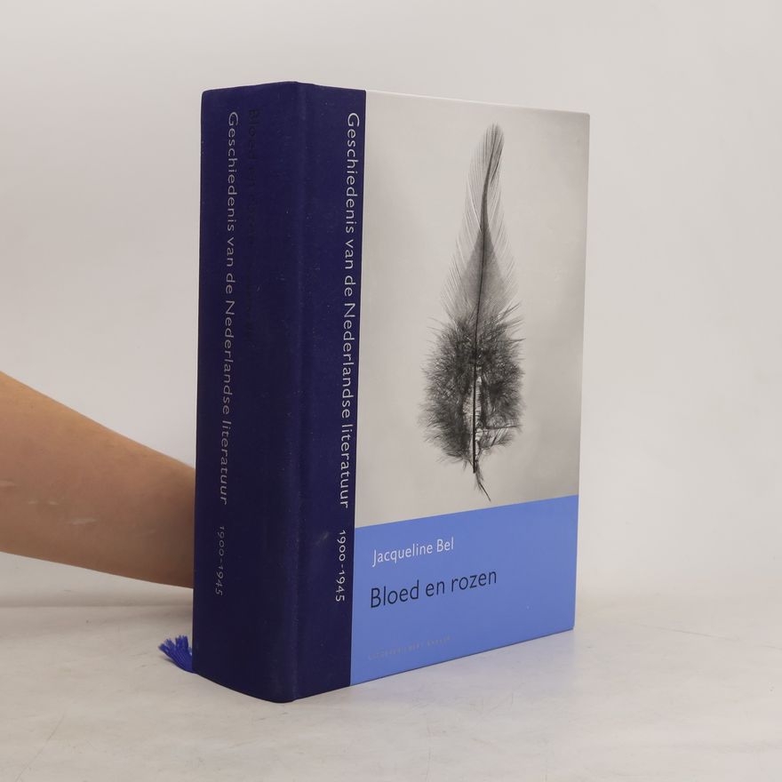 Jacqueline Bel Bloed en rozen. Geschiedenis van de Nederlandse literatuur 1900-1945