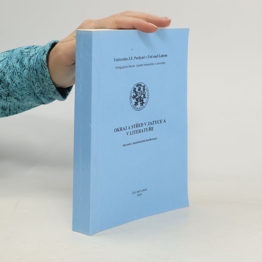 Univerzita J.E. Purkyně v Ústí nad Labem. Katedra bohemistiky Okraj a střed v jazyce a v literatuře