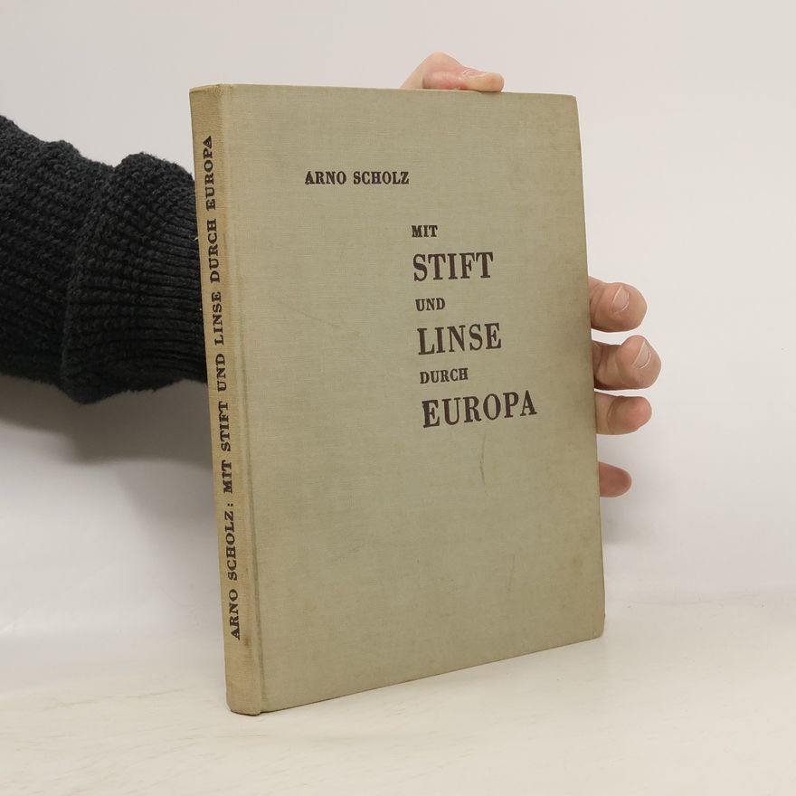 Arno Scholz Mit Stift und Linse durch Europa