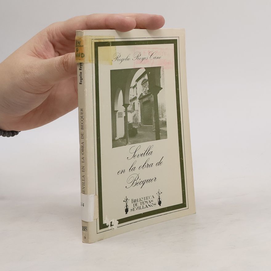 Rogelio Reyes Cano Biblioteca de Temas Sevillanos - 6: Sevilla en la obra de Bécquer