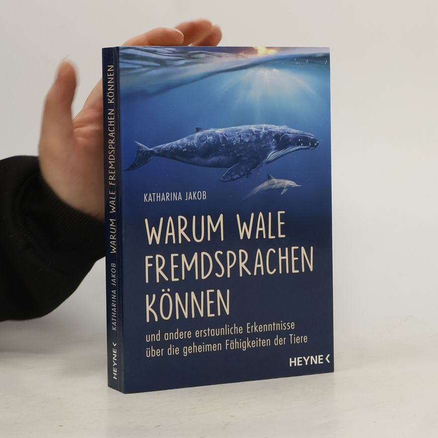Katharina Jakob Warum Wale Fremdsprachen können und andere erstaunliche Erkenntnisse über die geheimen Fähigkeiten der Tiere
