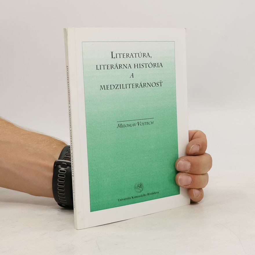 Miloslav Vojtech Literatúra, literárna história a medziliterárnosť