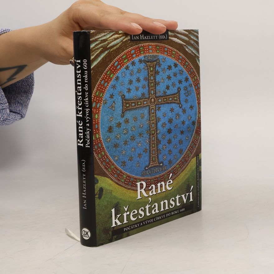 Ian Hazlett Rané křesťanství. Počátky a vývoj církve do roku 600