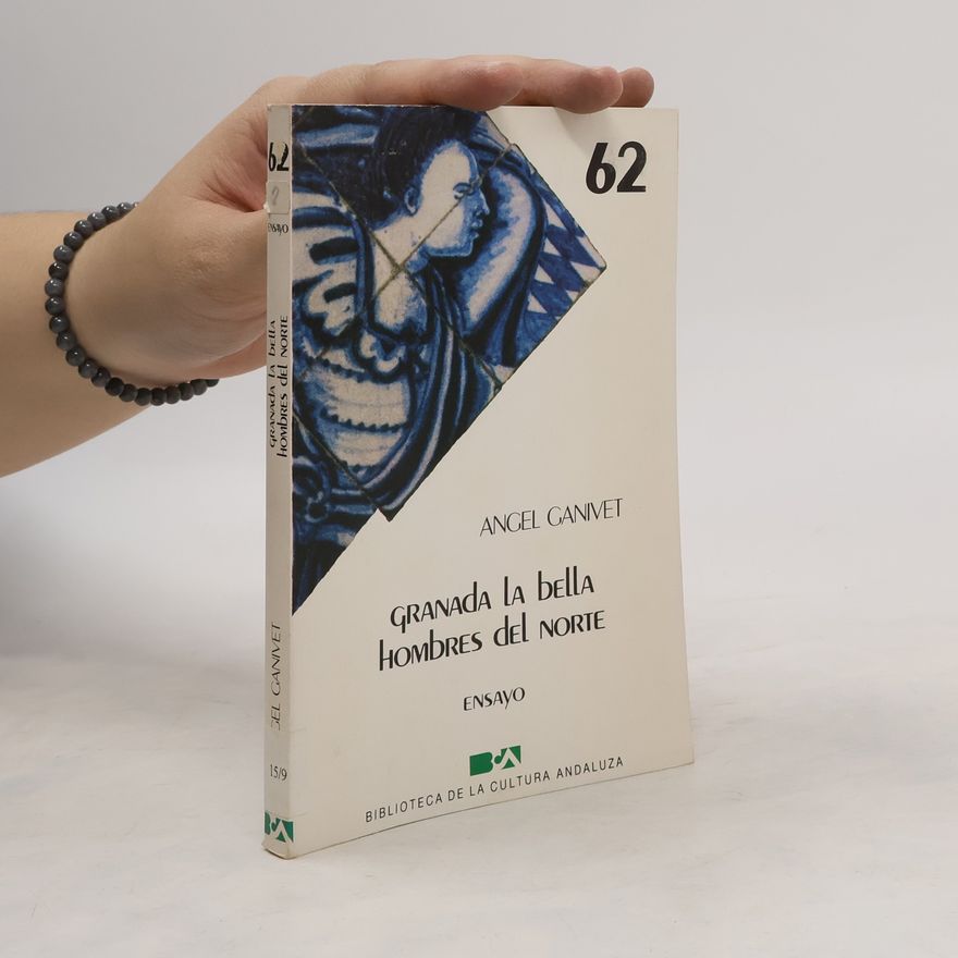 Ángel Ganivet Biblioteca de la Cultura Andaluza - 62: Granada la bella ; Hombres del norte