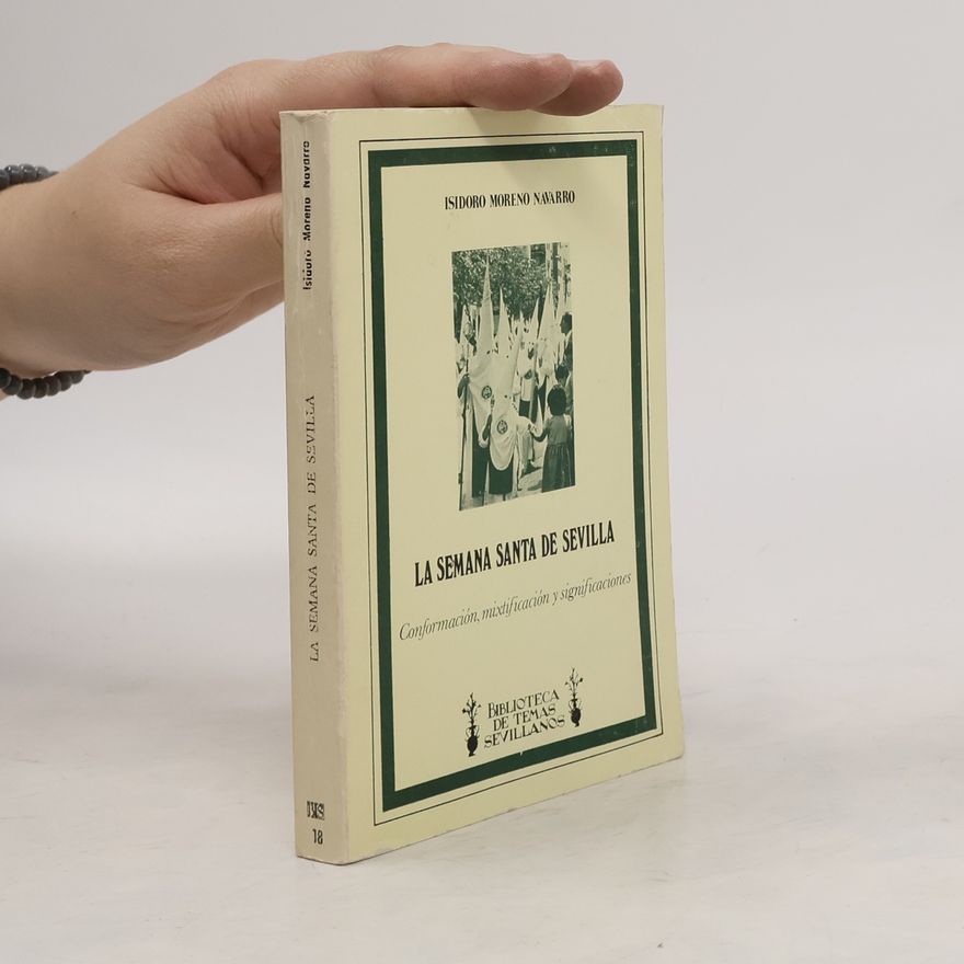 Isidoro Moreno Navarro Biblioteca de Temas Sevillanos - 18: La Semana Santa de Sevilla