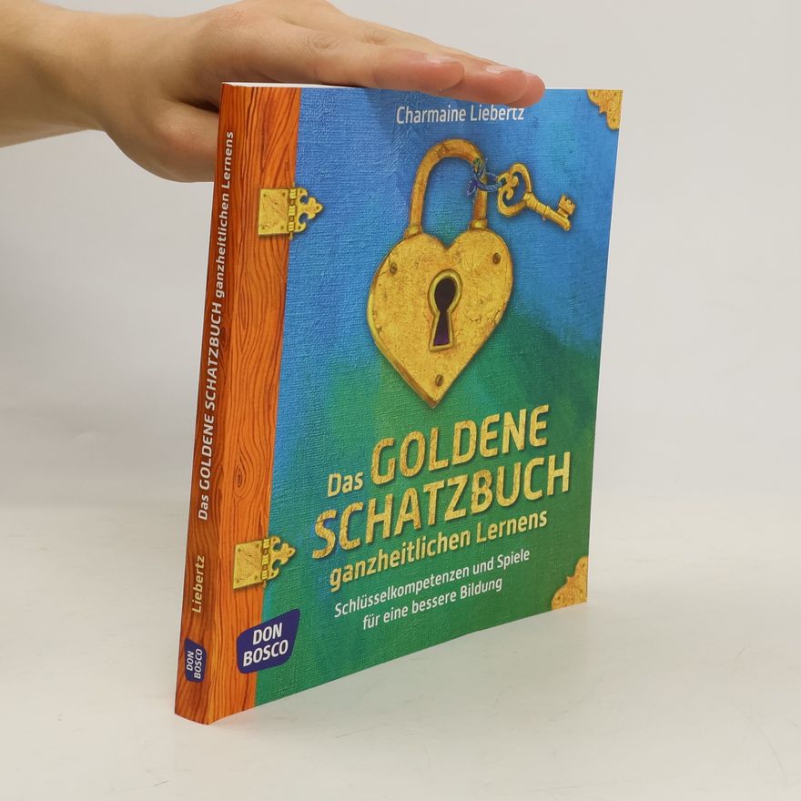 Charmaine Liebertz Das goldene Schatzbuch ganzheitlichen Lernens