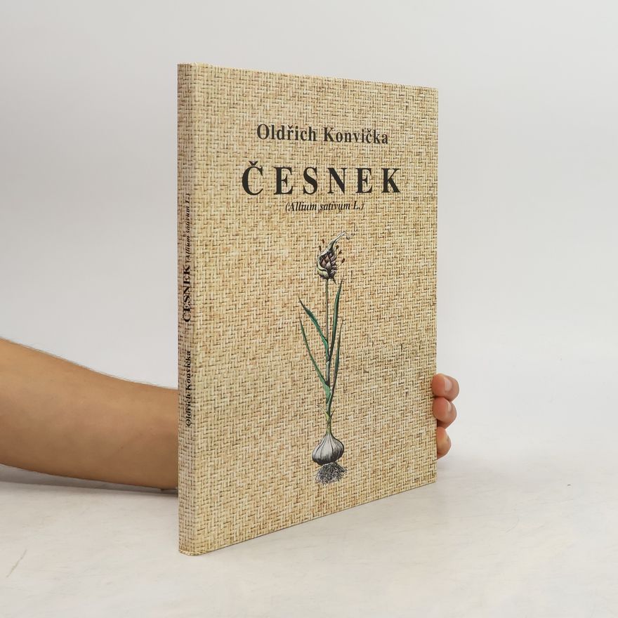 Oldřich Konvička Česnek : základy biologie a pěstování, obsahové látky a léčivé účinky
