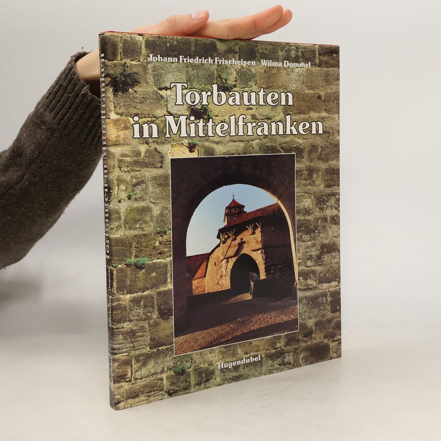 Johann Friedrich Frischeisen Torbauten in Mittelfranken